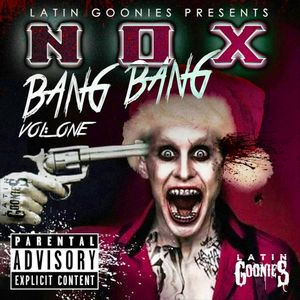 NOX "BANG, BANG: VOL 1"