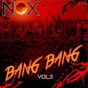 NOX "BANG, BANG!" VOL 3