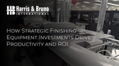 How Strategic Finishing Equipment Investments Drive Productivity and ROI