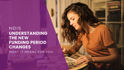 Understanding the New NDIS Funding Period Changes: What It Means for You