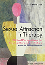 Sexual attraction in therapy : clinical perspectives on moving beyond the taboo : a guide for training and practice.