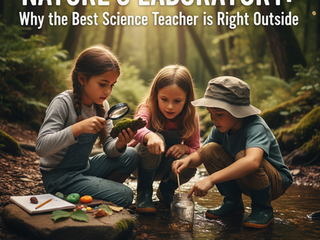 Nature’s Laboratory: Why the Best Science Teacher is Right Outside