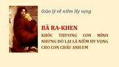 “BÀ RAKHEN KHÓC THƯƠNG CON MÌNH”, NHƯNG “ĐÓ LẠI LÀ NIỀM HY VỌNG CHO CON CHÁU ANH EM”