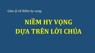 NIỀM HY VỌNG DỰA TRÊN LỜI CHÚA