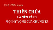 THIÊN CHÚA LÀ NỀN TẢNG MỌI HY VỌNG CỦA CHÚNG TA
