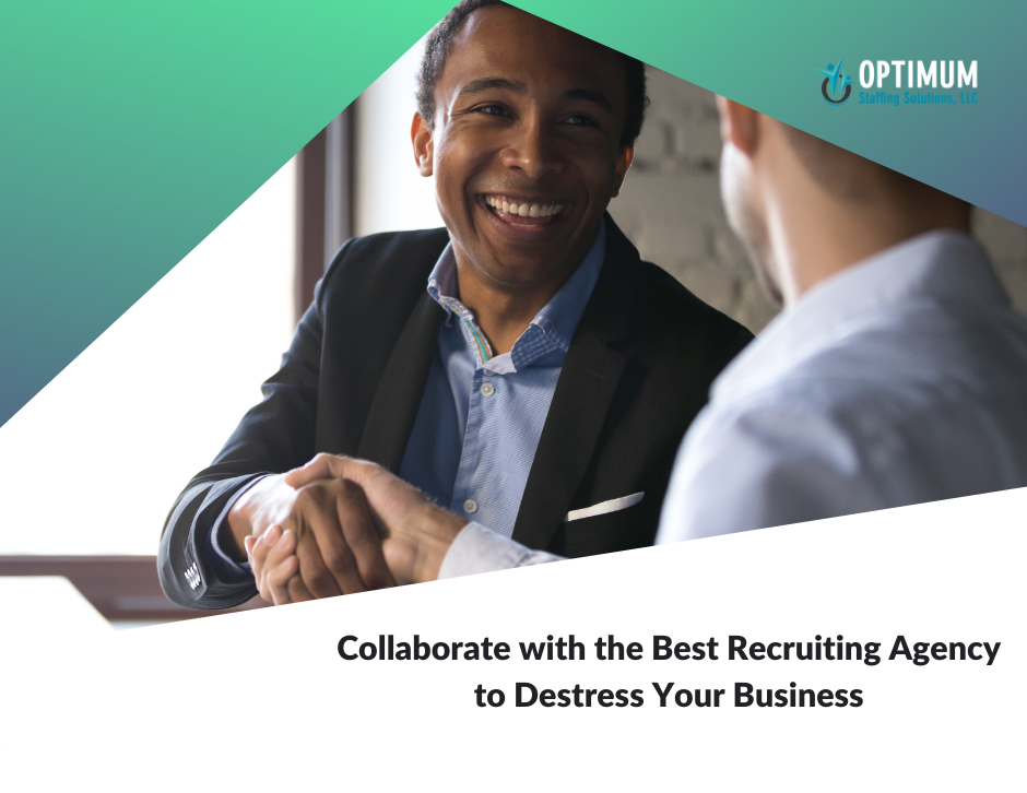 Collaborate with the Best Recruiting Agency to Destress Your Business