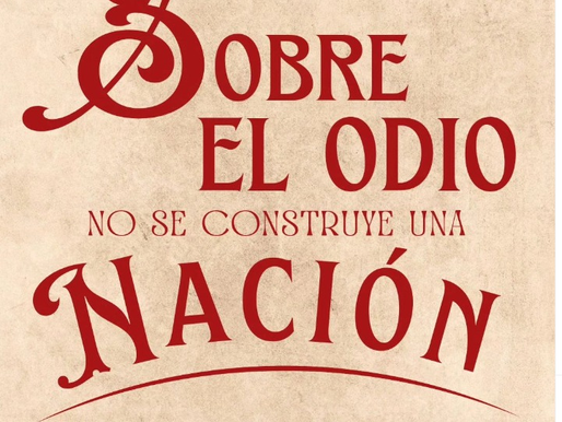 Sobre el Odio no se Construye una Nación