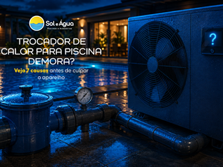 Trocador de calor para piscina demora? Veja 7 causas antes de culpar o aparelho