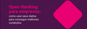 Open Banking para empresas: como usar seus dados para conseguir melhores condições