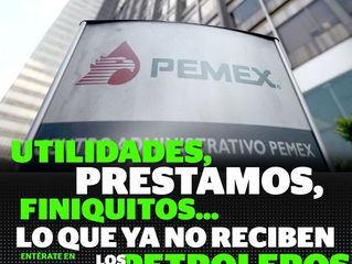 UTILIDADES, PRÉSTAMOS, FINIQUITOS... LO QUE YA NO RECIBEN LOS EMPLEADOS DE PEMEX