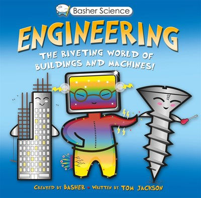 Basher Science: Engineering: The Riveting World of