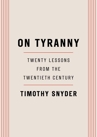 On Tyranny: Twenty Lessons from the Twentieth Cent