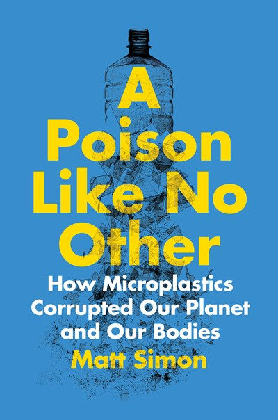A Poison Like No Other: How Microplastics Corrupte