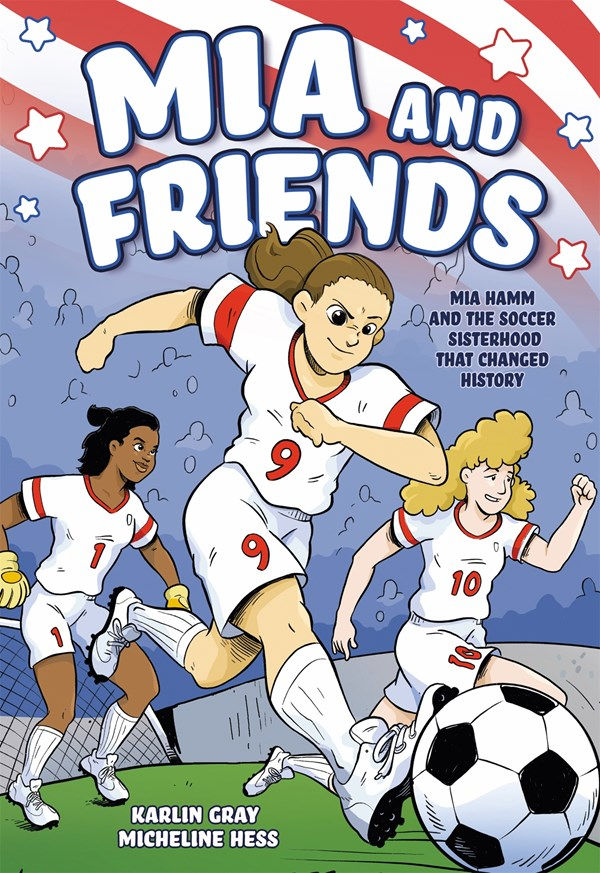Mia and Friends: Mia Hamm and the Soccer Sisterhoo