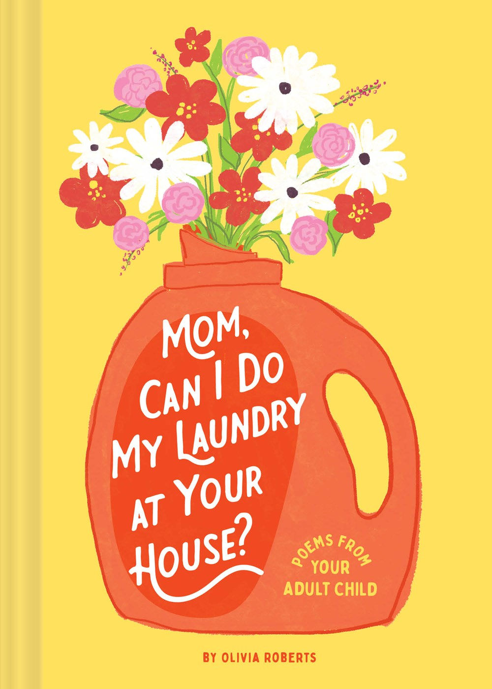 Mom, Can I Do My Laundry at Your House?: Poems fro