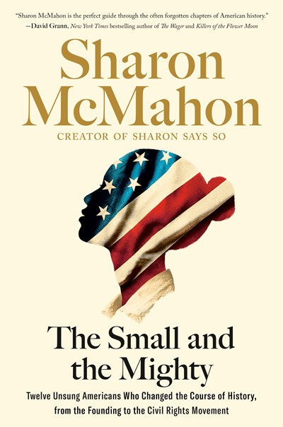 The Small and the Mighty: Twelve Unsung Americans