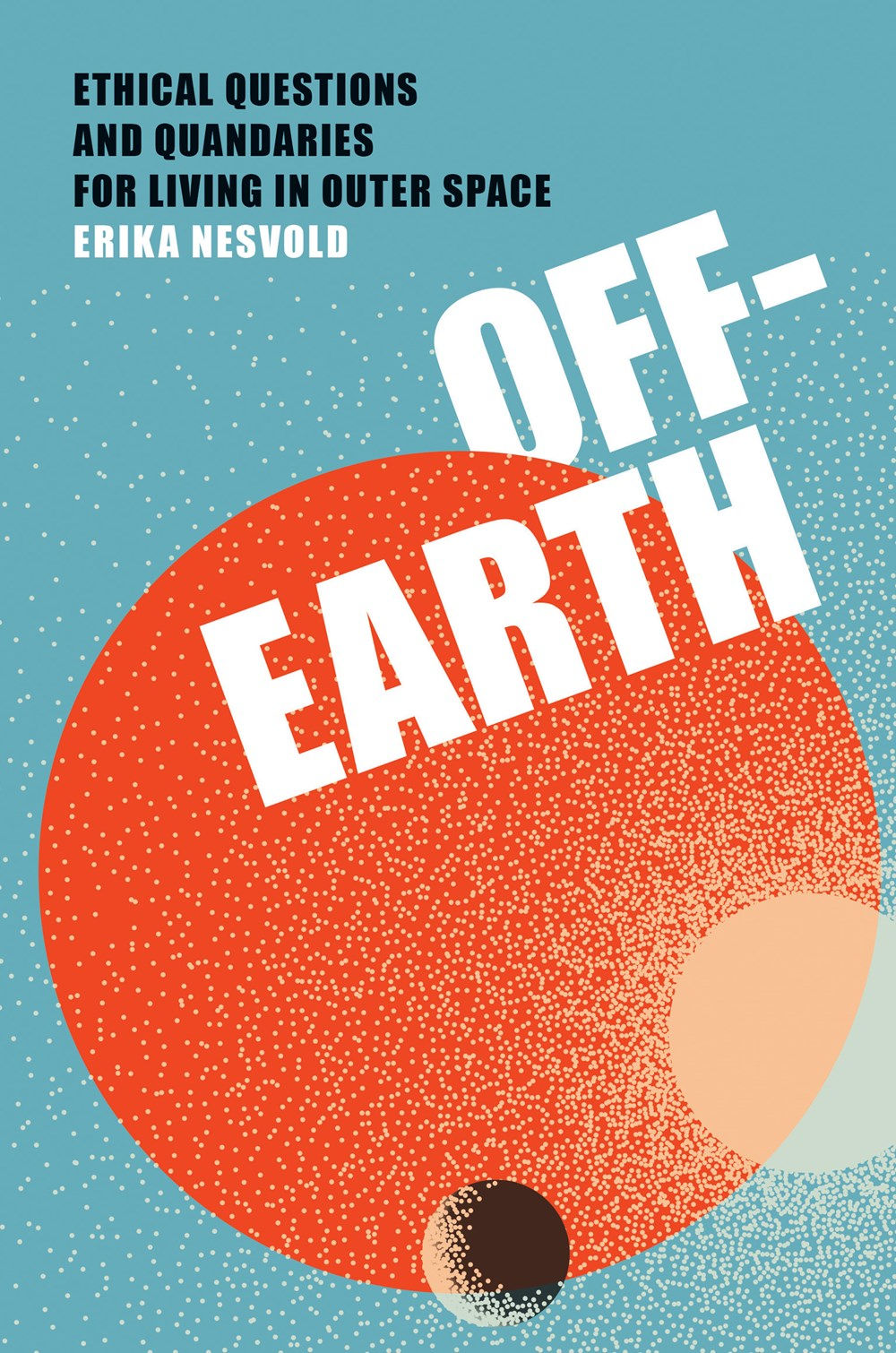 Off-Earth: Ethical Questions and Quandaries for Li