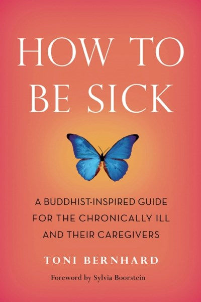 How to Be Sick (Second Edition): A Buddhist-Inspir