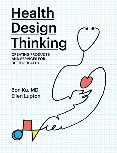 Health Design Thinking: Creating Products and Serv