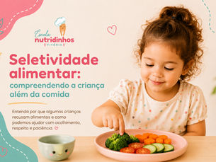 Seletividade Alimentar: compreendendo a criança além da comida