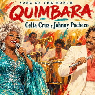 SONG OF THE MONTH: “Quimbara” - Celia Cruz & Johnny Pacheco