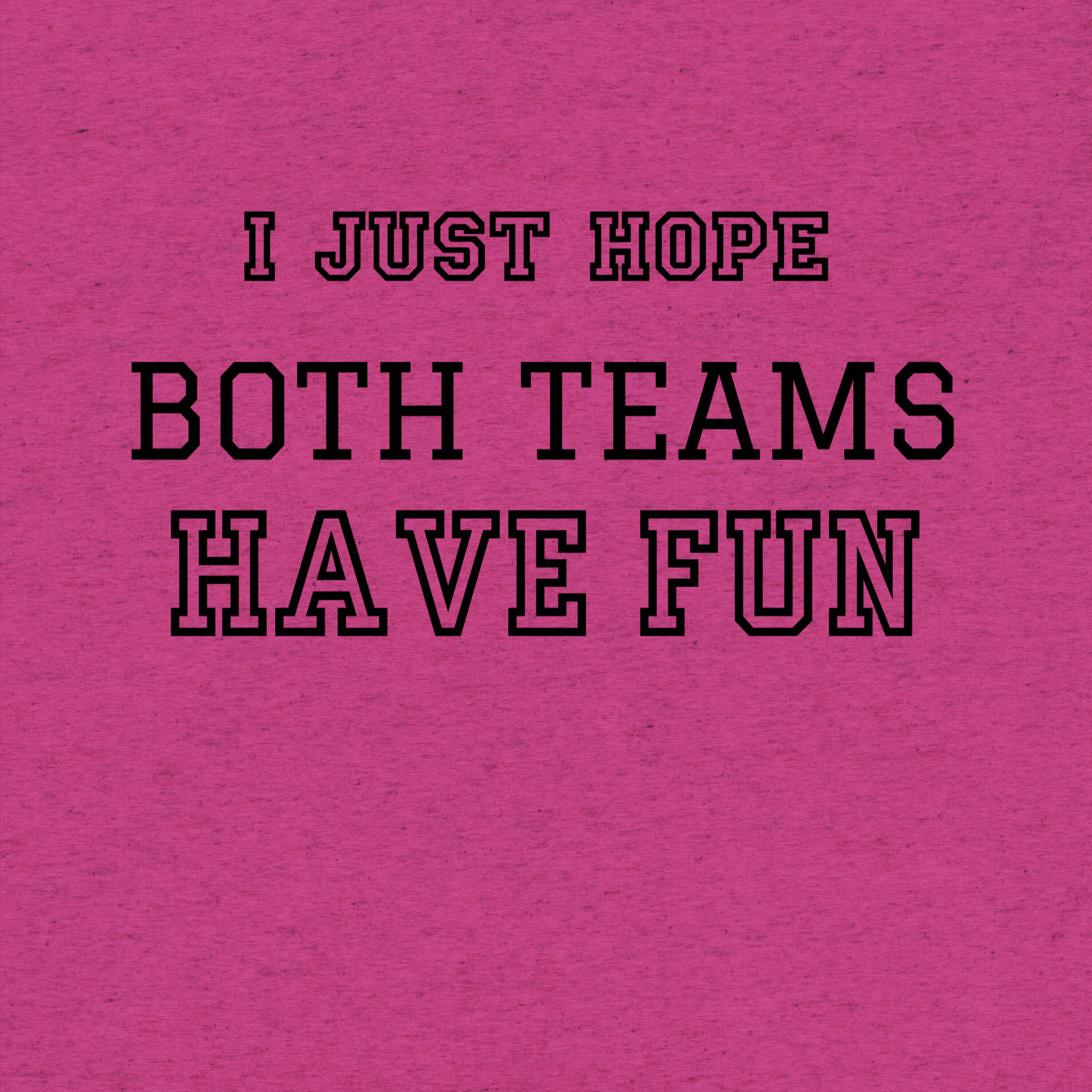 I Just Hope Both Teams Have Fun | Unisex short sleeve t-shirt
