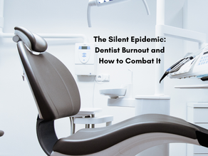 The Silent Epidemic: Dentist Burnout and How to Combat It