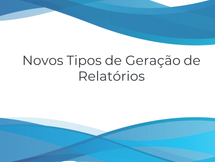 Novos tipos de geração de Relatórios