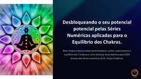 Live explicativa do webinário: Desbloqueando o seu potencial pelas Séries Numéricas Grabovoi aplicadas para o Equilíbrio dos Chakras.