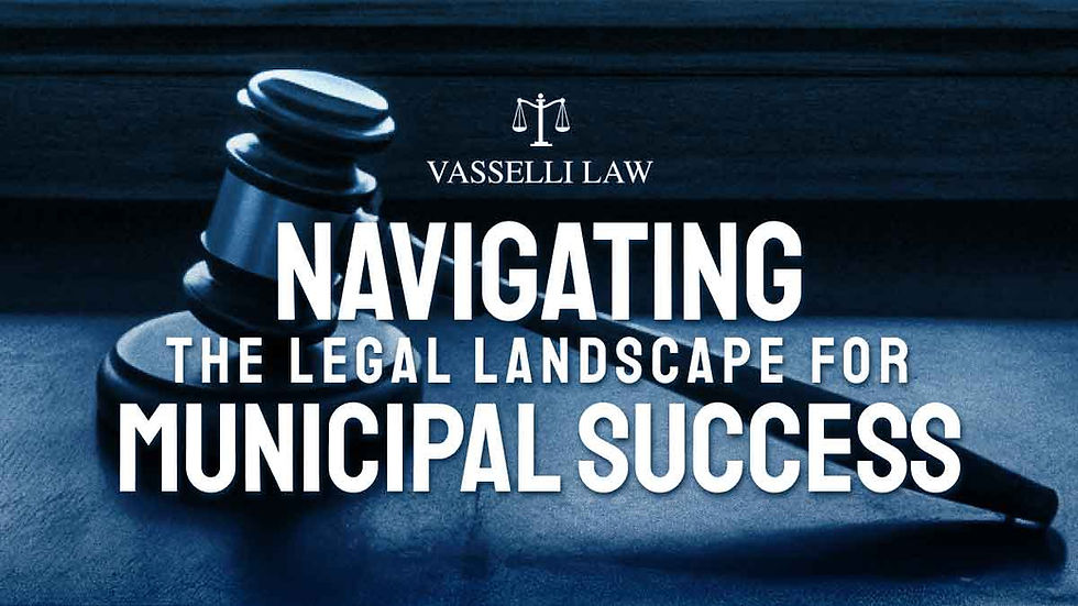 Vasselli Law gavel graphic with headline Navigating the Legal Landscape for Municipal Success