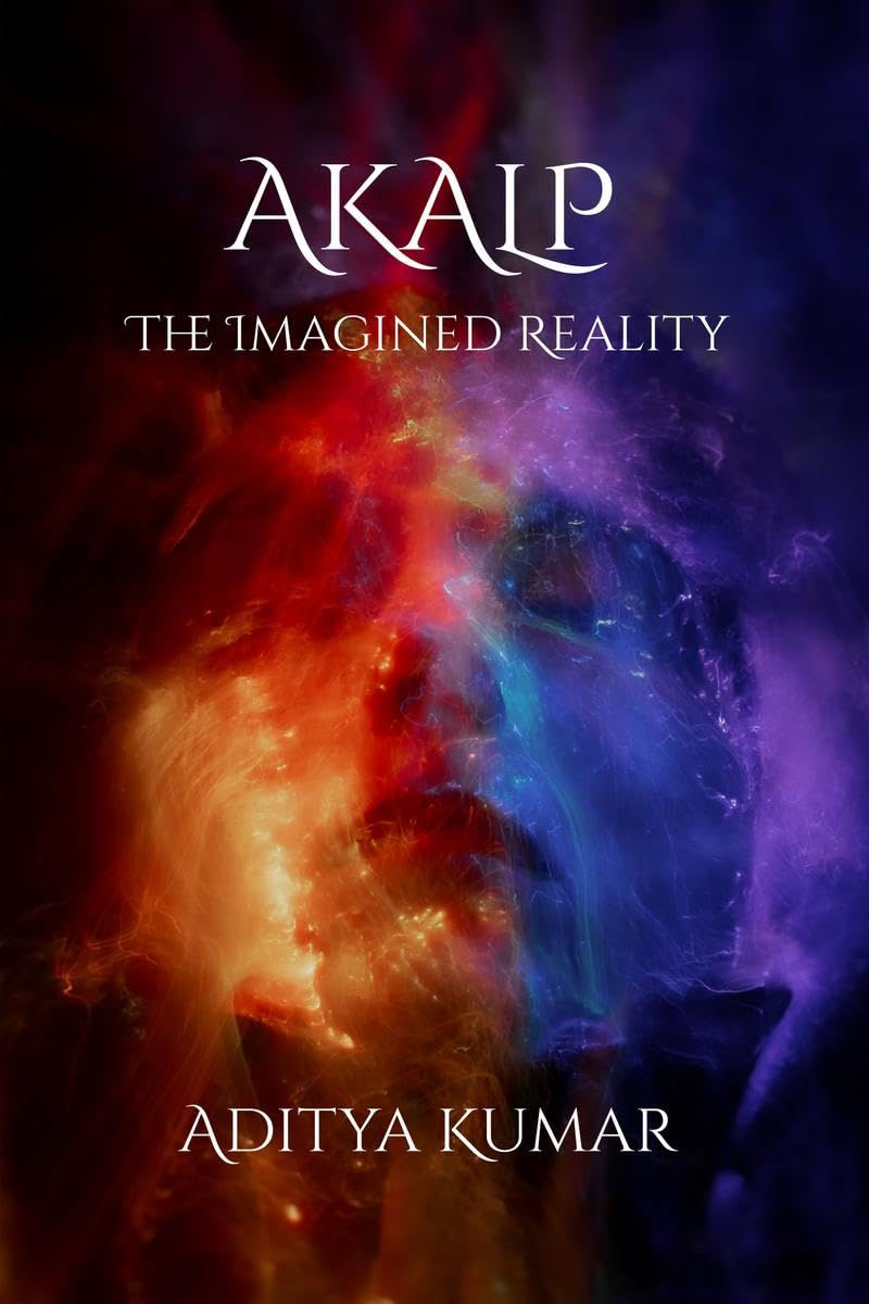 Akalp : The Imagined Reality: adityaspire.com