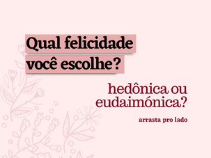 Qual felicidade você escolhe?
