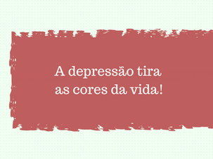A Depressão tira as cores da vida!
