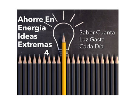 Ahorra en Energía Ideas Extremas