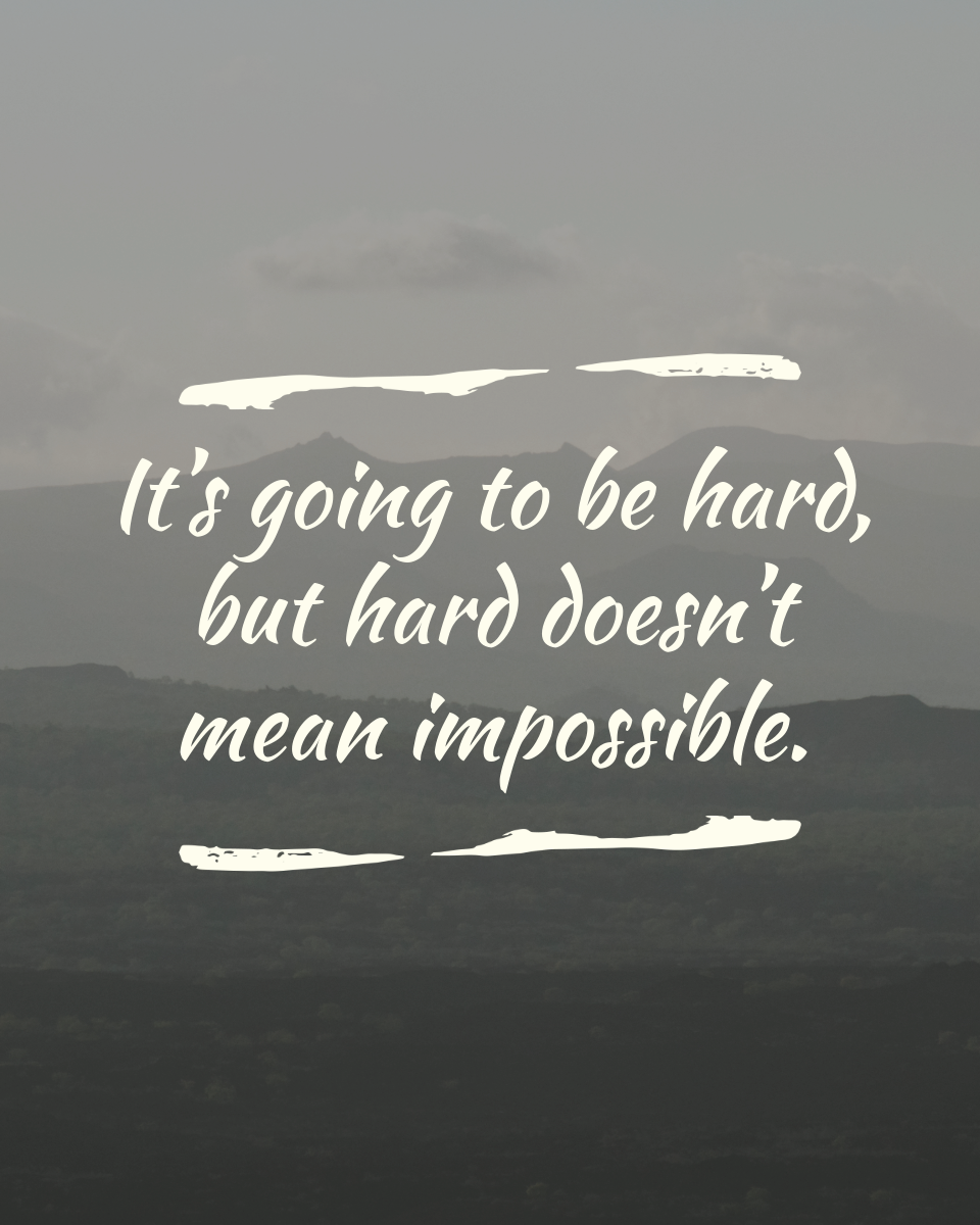 It’s going to be hard — but hard doesn’t mean impossible.