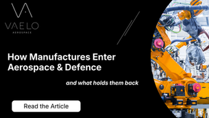 How Manufactures Enter Aerospace & Defence (and what holds them back)