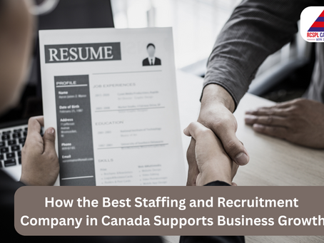 How the Best Staffing and Recruitment Company in Canada Supports Business Growth