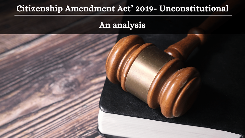 Citizenship Amendment Act 2019 Unconstitutional An Analysis Citizenship Amendment Act 2019 Unconstitutional An Analysis