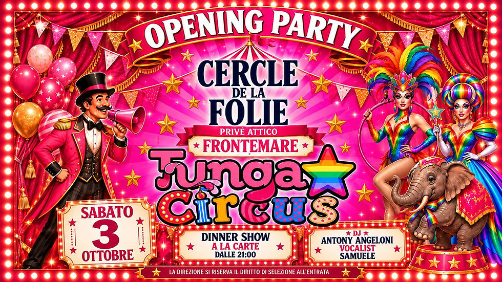 CERCLE DE LA FOLIE | opening Sabato 3 Ottobre ⭐ presenta TUNGA CIRCUS ⭐ |