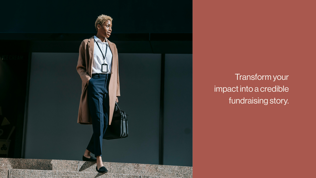 Transform your impact into a credible fundraising story.