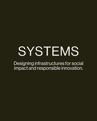 Systems - Designing infrastructures for social impact and responsible innovation.