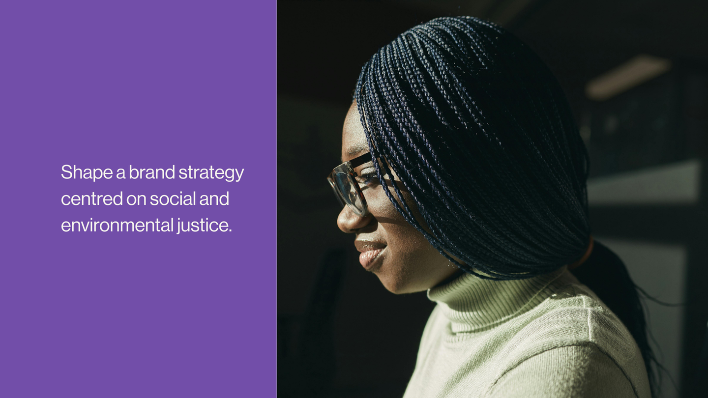 Shape a brand strategy centred on social and environmental justice.