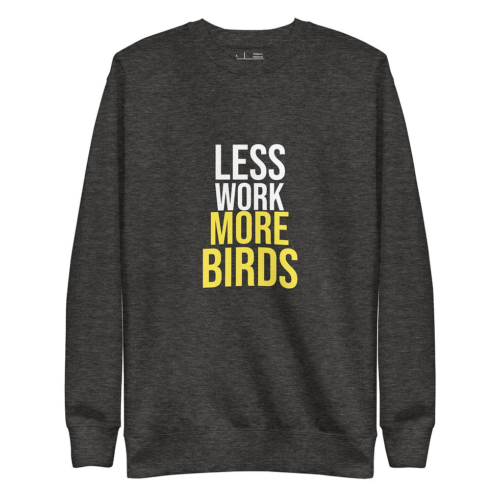 Thumbnail: Camisola Unissexo Adulto "Less Work More Birds" (inglês)