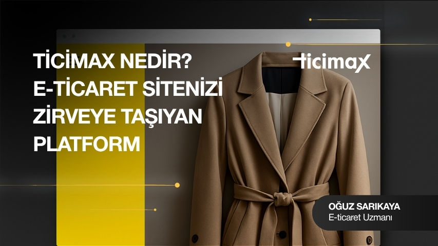 Ticimax Nedir? Özellikleri ve Uygun İşletme Tipleri