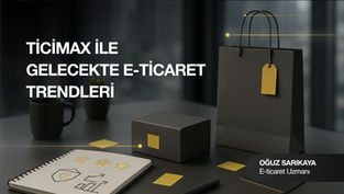 Oğuz Sarıkaya ile Ticimax E-Ticaret Trendleri: Geleceğe Yatırım Yapın