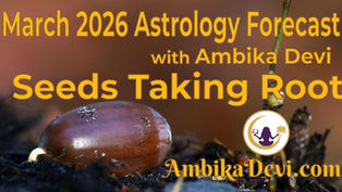 March 2026 Astrology Forecast: Seeds Taking Root | Ambika Devi