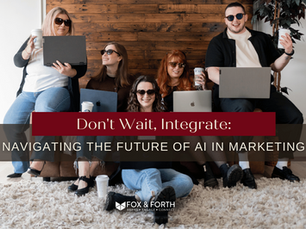 Fox & Forth marketing team sitting with laptops and coffee, promoting blog on integrating AI in marketing with the headline 'Don't Wait, Integrate: Navigating the Future of AI in Marketing