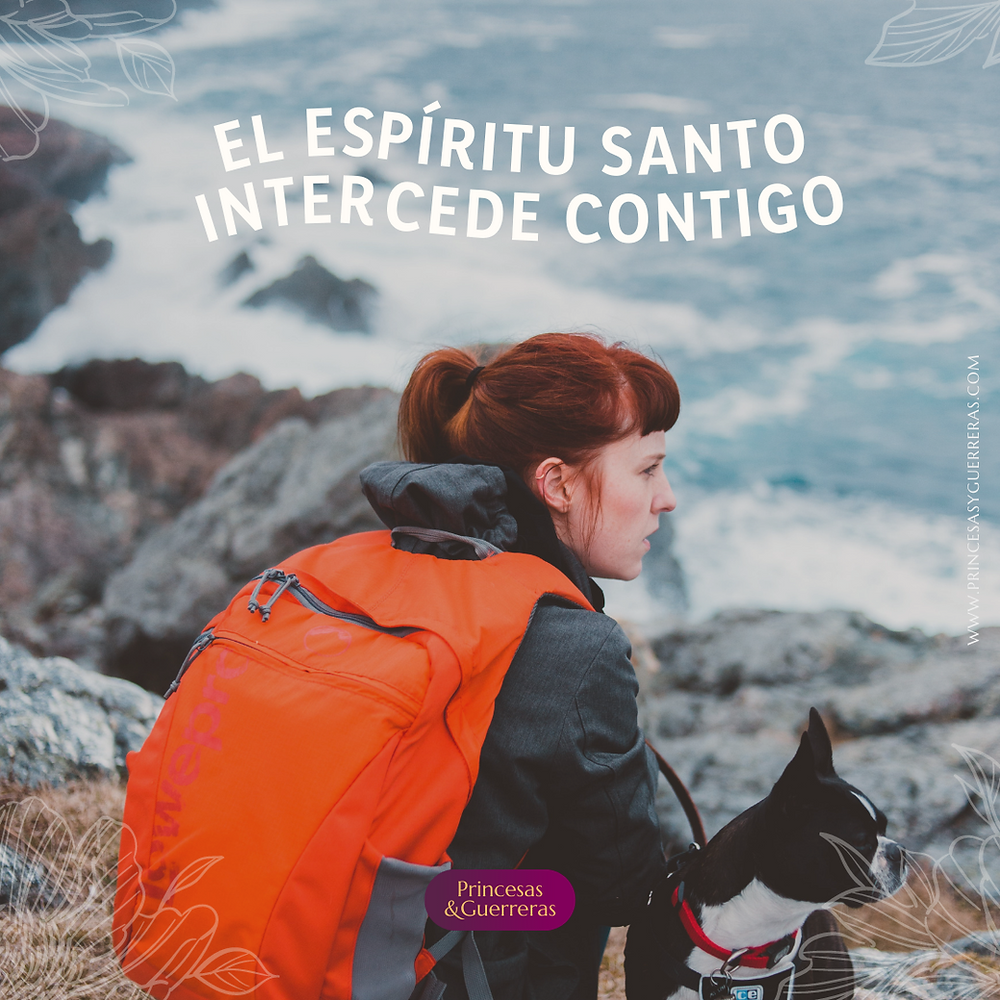 El Espíritu Santo intercede juntamente contigo 17 de Octubre 2022