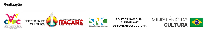 Régua de logomarcas dos realizadores, que são: Conselho Municipal de Política Cultural de Itacaré, Secretaria Municipal de Cultura de Itacaré (BA), Sistema Nacional de Cultura, Política Nacional Aldir Blanc de Fomento à Cultura, Ministério da Cultura e Governo do Brasil