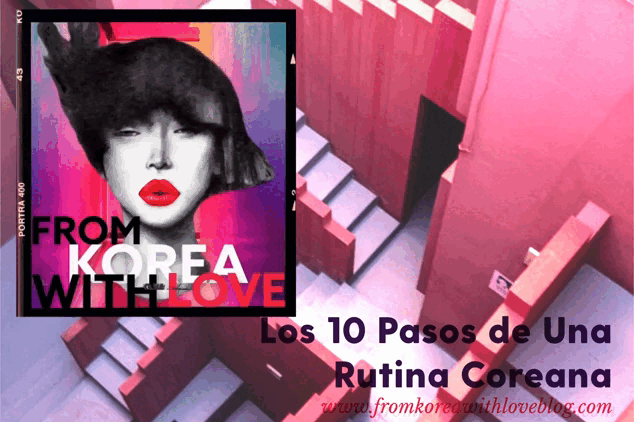 Los 10 Pasos de Una Rutina Coreana Completa
